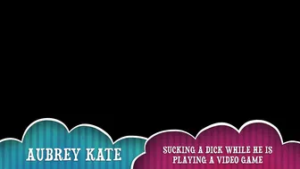 Aubrey Kate onlyfans I invited a friend to come over and all he wants to do is play video-games... I get so annoyed I smoke and start sucking (...)2018-02-20